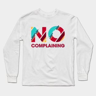 No Complaining Long Sleeve T-Shirt